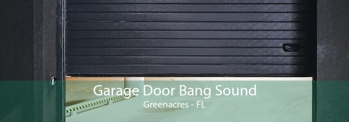 Garage Door Bang Sound Greenacres - FL