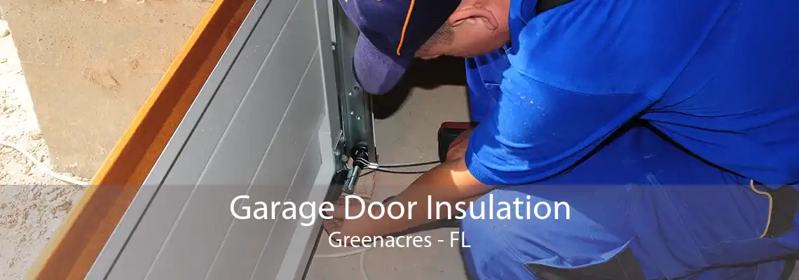 Garage Door Insulation Greenacres - FL