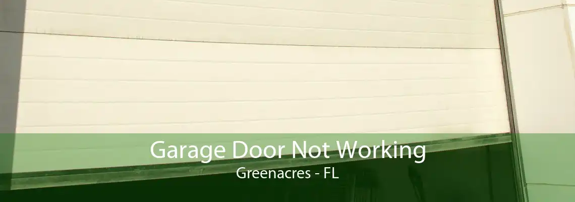 Garage Door Not Working Greenacres - FL