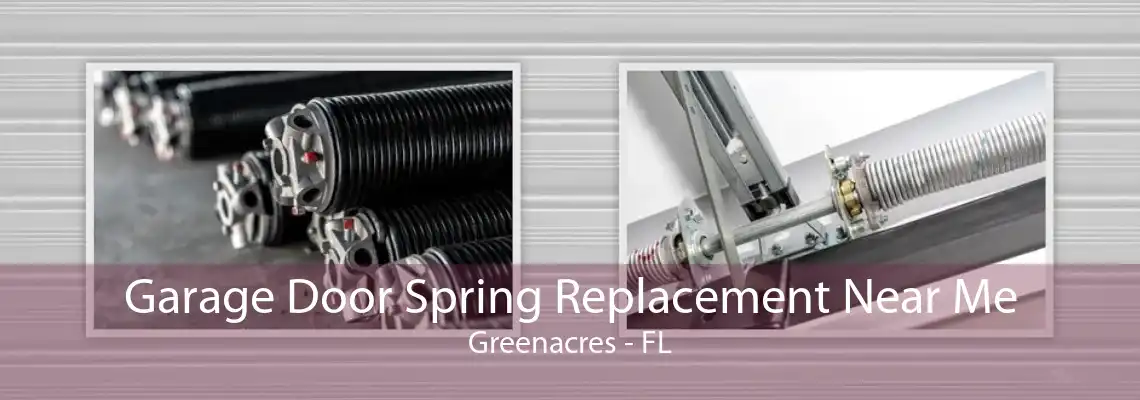 Garage Door Spring Replacement Near Me Greenacres - FL