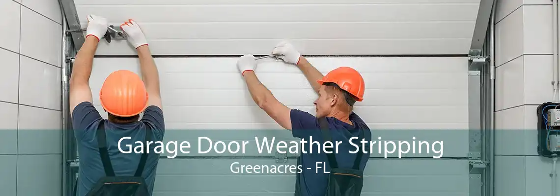 Garage Door Weather Stripping Greenacres - FL