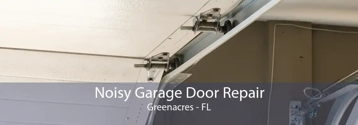 Noisy Garage Door Repair Greenacres - FL